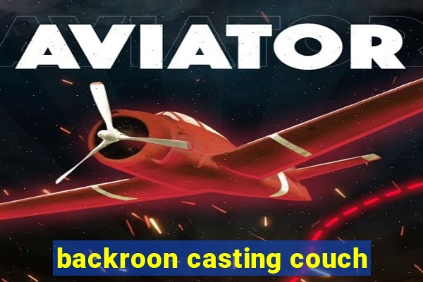 backroon casting couch